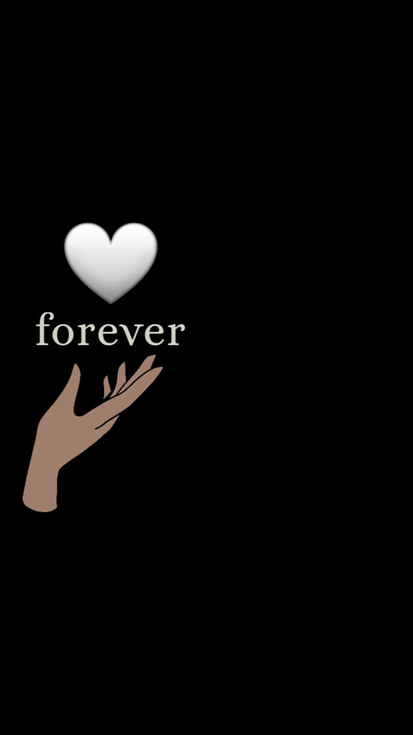 Forever, Herz, Hand, Schwarz, Hochformat, Hintergrundbild fürs Smartphone