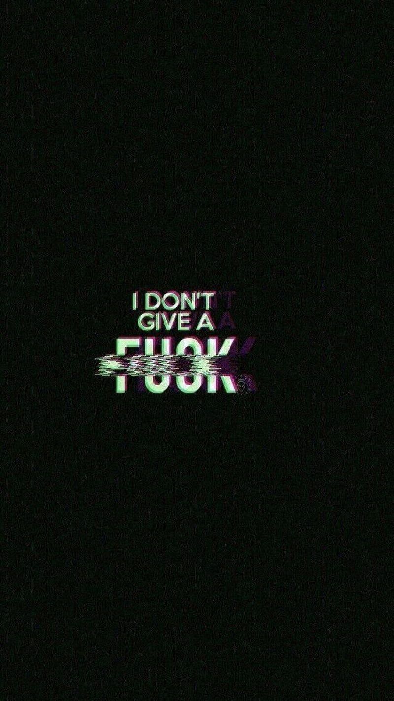 I Don't Give a Fuck, Glitch, Schriftzug, Dunkelgrün, Typografie, HD, Handy-Hintergrundbild