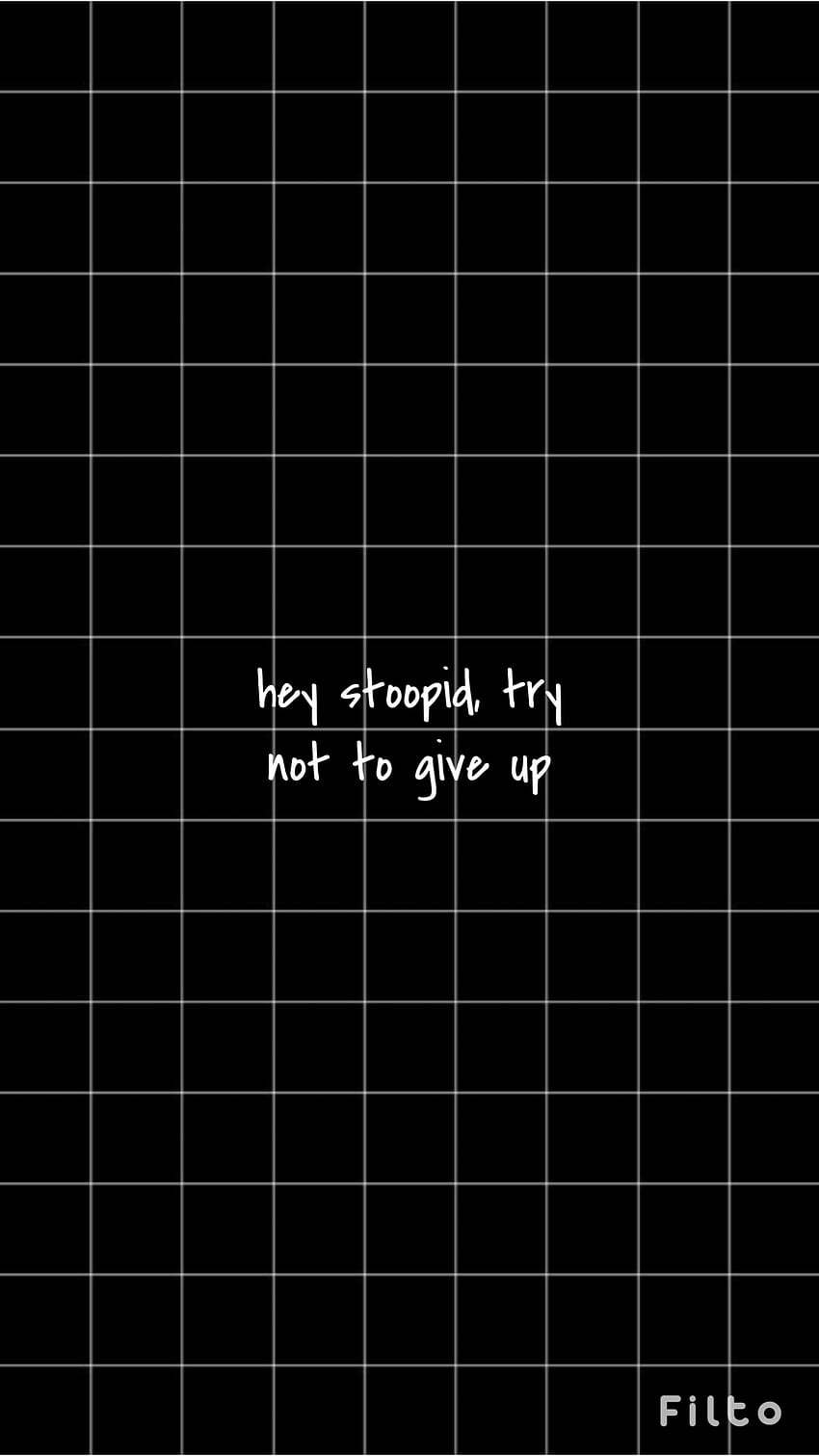 Hey stupid, try not to give up, Zitat, Gitternetz, Schwarzer Hintergrund, Handschrift, Sperrbildschirm