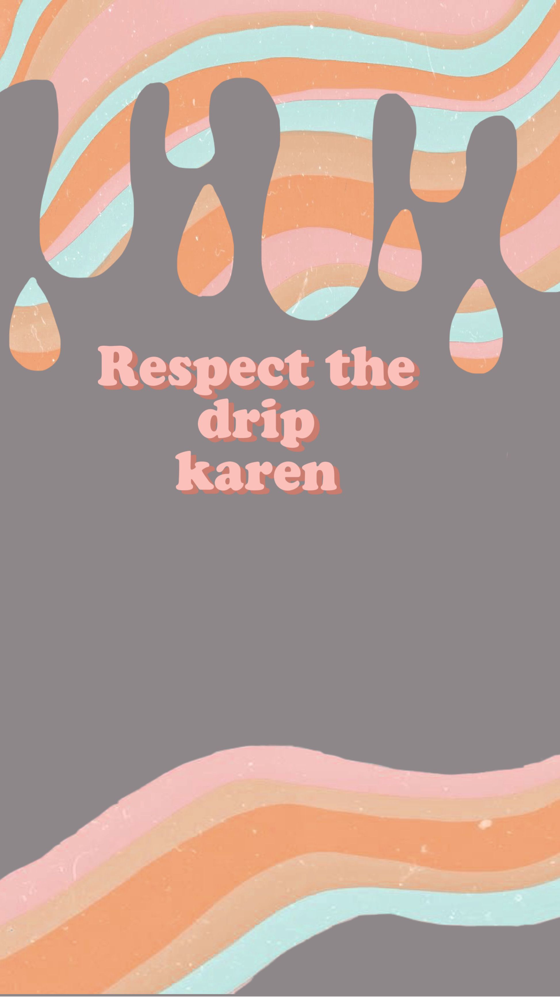 Respect the Drip Karen, Meme, Tropfen, Retro-Wellen, Pastell, QHD+, Handy-Hintergrund