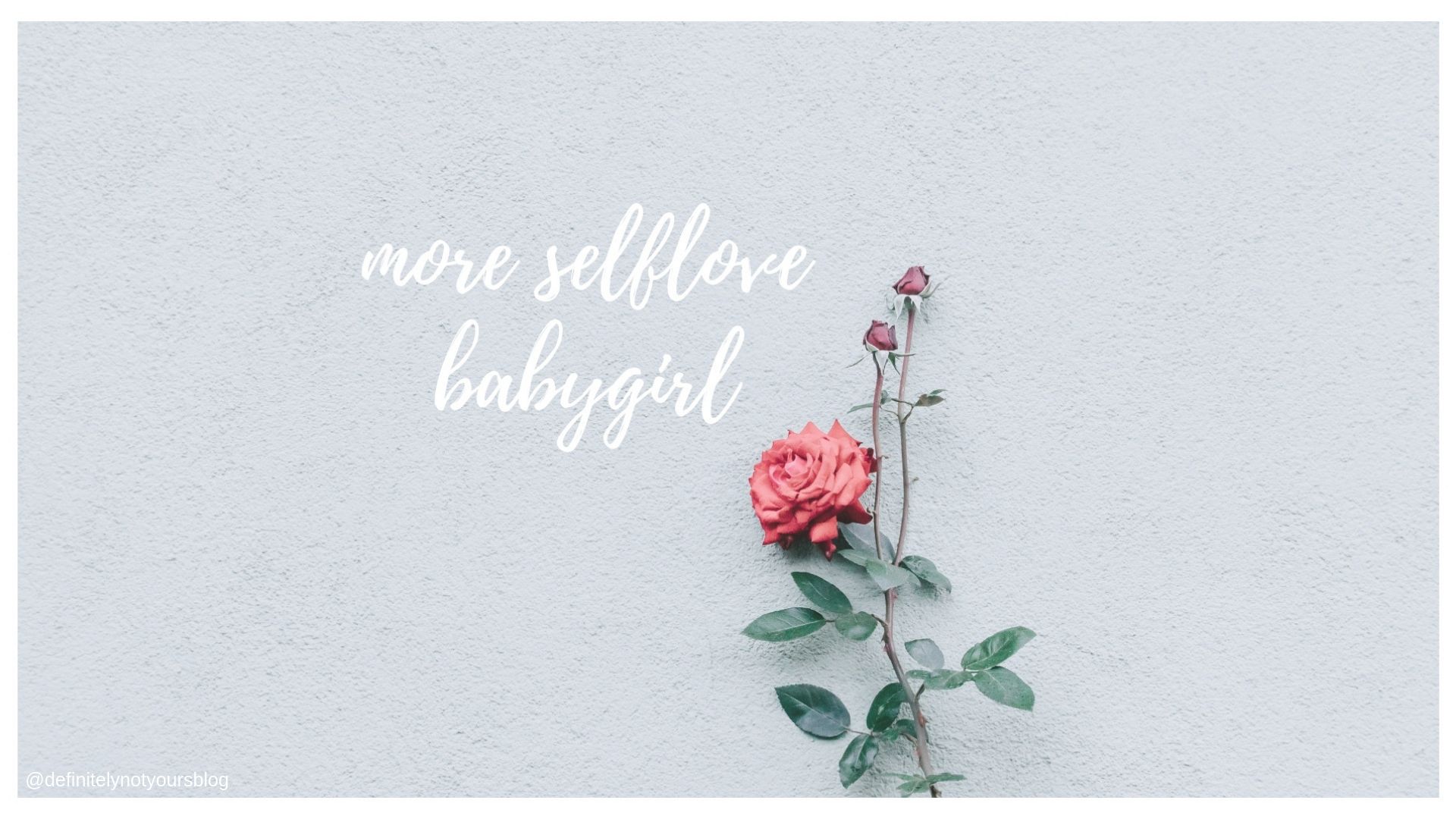 More Self Love Babygirl, Rose, Handschrift, Grauer Hintergrund, Selbstliebe, 1080p Wallpaper
